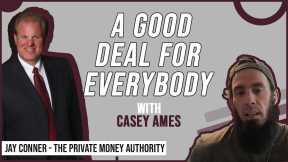 A Good Deal For Everybody | Casey Ames & Jay Conner, The Private Money Authority