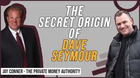 The Secret Origin Of Dave Seymour with Jay Conner, The Private Money Authority