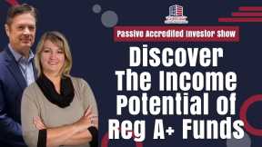 181 Discover The Income Potential of Reg A+ Funds on Passive Accredited Investor Show