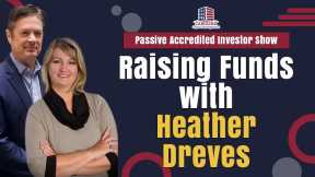 Raising Funds with Heather Dreves | Passive Accredited Investor