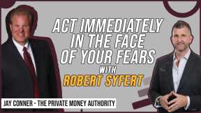 Act Immediately In The Face Of Your Fears | Robert Syfert & Jay Conner, The Private Money Authority