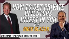 How To Get Private Investors Invest In You with Brad Blazar & Jay Conner