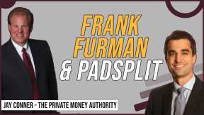 Frank Furman & PadSplit with Jay Conner, The Private Money Authority