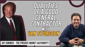 Qualities of A Good General Contractor with Van Sturgeon & Jay Conner, The Private Money Authority