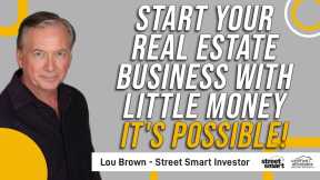 Start Your Real Estate Business With Little Money  It's Possible!   Lou Brown