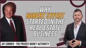 Why Robert Syfert Started in the Real Estate Business with Jay Conner, The Private Money Authority