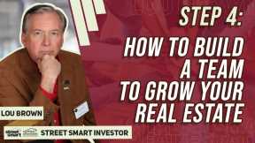 Step 4: How To Build a Team To Grow Your Real Estate Business | Street Smart Investor
