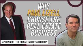 Why Paul Lizell Choose the Real Estate Business with Jay Conner, The Private Money Authority