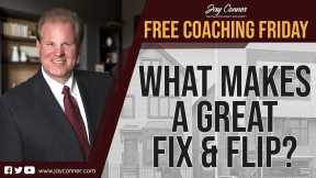 What Makes A Great Fix & Flip? - Free Coaching Friday