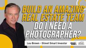 Build An Amazing Real Estate Team  Do I Need A Photographer    Street Smart Investor