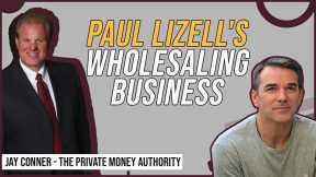 Paul Lizell's Wholesaling Business with Jay Conner, The Private Money Authority