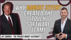 Why Robert Syfert Created the Touch Software (CRM) with Jay Conner, The Private Money Authority