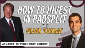 How To Invest In PadSplit with Frank Furman & Jay Conner, The Private Money Authority