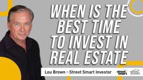 When Is the Best Time To Invest in Real Estate    Lou Brown