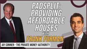 PadSplit: Providing Affordable Houses with Frank Furman & Jay Conner, The Private Money Authority