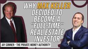 Why Max Keller Decided To Become A Full-Time Real Estate Investor with Jay Conner