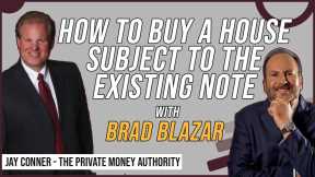How To Buy A House Subject To The Existing Note with Brad Blazar & Jay Conner