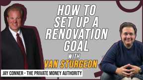 How To Set Up A Renovation Goal with Van Sturgeon & Jay Conner, The Private Money Authority
