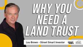 Why You Need A Land Trust   Lou Brown   Street Smart Investor
