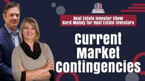 Current Market Contingencies |  REI Show - Hard Money for Real Estate Investors