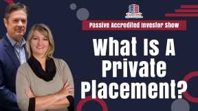 What Is A Private Placement? | Passive Accredited Investor Show