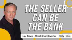 The Seller Can Be The Bank   Lou Brown   Street Smart Investor