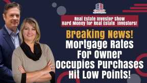 Breaking News! Mortgage Rates For Owner Occupies Purchases Hit Low Points!