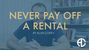 Never Pay Off a Rental Property! No Mortgage Means No $$$