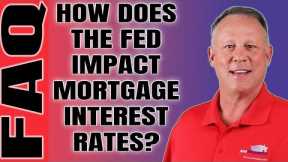 How The Fed Funds Rate Impacts Mortgage Interest Rates