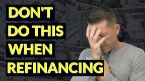 5 Mistakes to AVOID when refinancing - NEW Mortgage Refinance Update