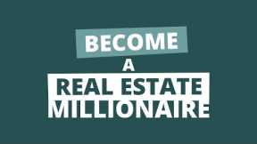 How to Become a Millionaire Through Real Estate Investing