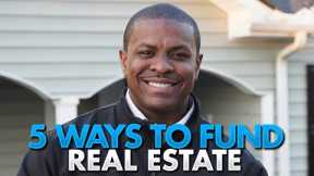 Funding For Real Estate Business (5 Ways to Fund Your Deals)
