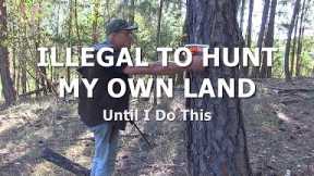 ILLEGAL TO HUNT MY OWN LAND - Until I Do This