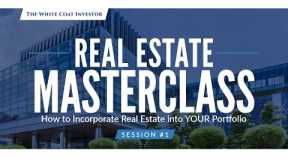 Real Estate Masterclass - Session #1 - How To Incorporate Real Estate Into Your Portfolio