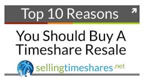 Top 10 Reasons To Buy A Timeshare Resale