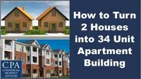 How to Turn 2 Houses into 34 Unit Apartment Building