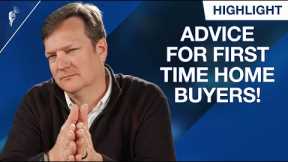 Advice for First Time Home Buyers in This Crazy Housing Market!