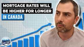 Mortgage Rates Will Be Higher For Longer In Canada..