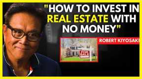 This Is How You Can Buy Real Estate With Little or No Money - Robert Kiyosaki