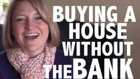 When the Banks Say No: 3 Ways to Buy a House without the Bank