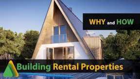 Building Rental Properties - WHY and HOW