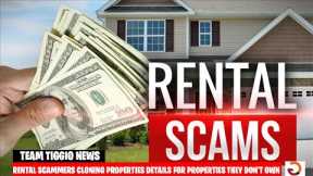 SPOTTING RENTAL SCAMS - HOW ARE FAKE PROPERTIES BEING CLONED? | TEAM TIGGIO NEWS