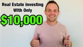 How To Invest in Real Estate with $10,000 (4 Examples)