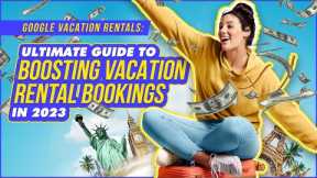 How to Boost Your Vacation Rental Bookings with Google Vacation Rentals