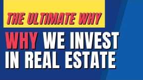 The Ultimate Why – Why We Invest In Real Estate