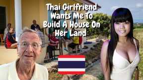 My Thai Girlfriend Wants Me To Build A House On Her Land 😳🇹🇭