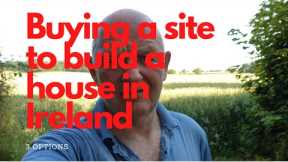 Buying a site in Ireland to build a house-the 3 options