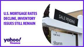 U.S. mortgage rates decline, inventory issues still remain