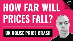 How Far Will House Prices Fall? (UK House Price Crash 2023)
