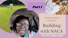 Part 1: Building with NACA on my own land | New Construction | Homeowner Journey